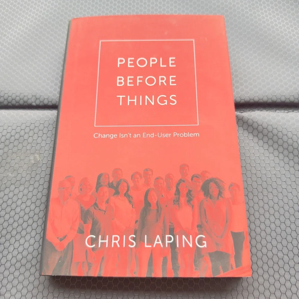 People Before Things by Chris Laping Change Isn't An End User Problem Hardcover